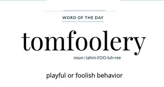 Wordipedia Learn TOMFOOLERY Meaning Etymology and Synonyms word of the day Chatsifieds