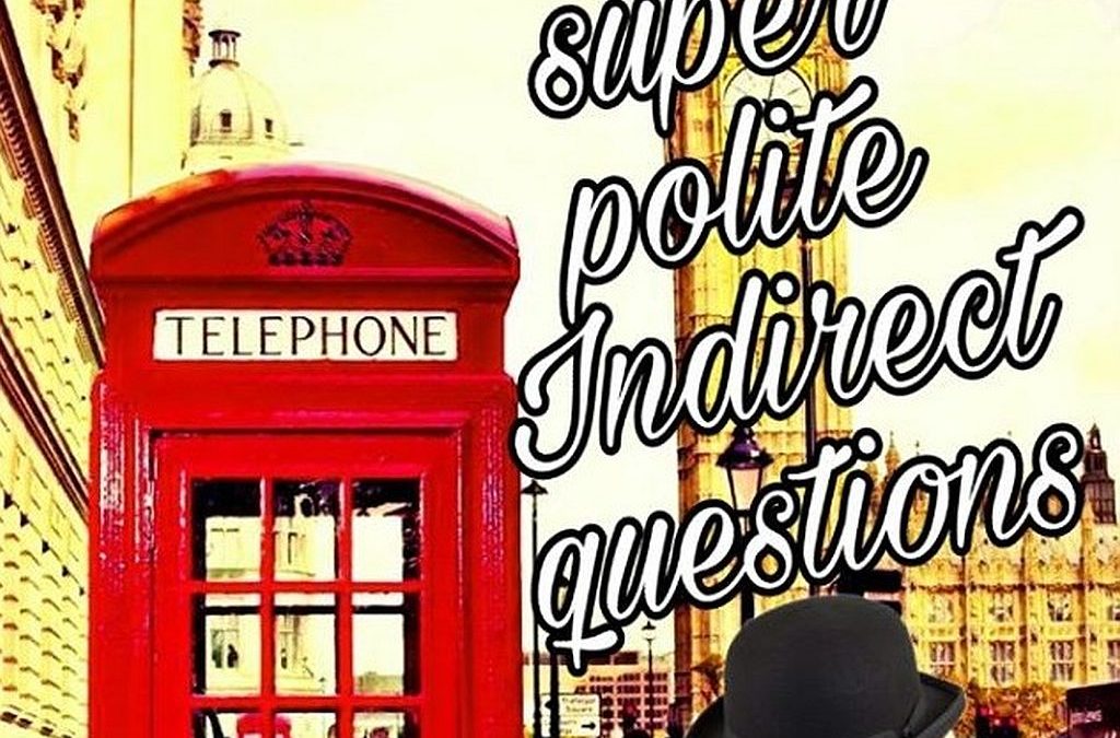 What is an Indirect Question? Asking indirect questions to be polite.