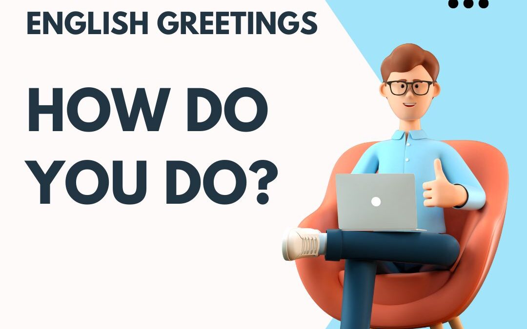 How do you do? Master the Art of English Greetings Like a Native Speaker